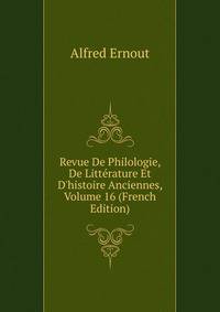 Revue De Philologie, De Litt?rature Et D'histoire Anciennes, Volume 16 (French Edition)