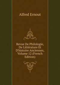 Revue De Philologie, De Litt?rature Et D'histoire Anciennes, Volume 12 (French Edition)