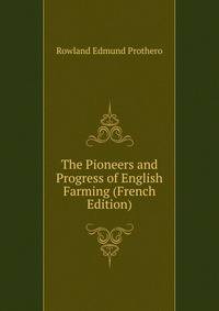 The Pioneers and Progress of English Farming (French Edition)
