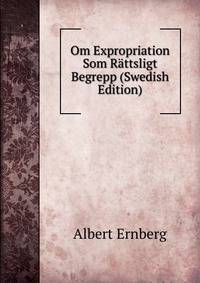 Om Expropriation Som Rattsligt Begrepp (Swedish Edition)