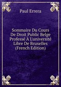 Sommaire Du Cours De Droit Public Belge Profess? ? L'universit? Libre De Bruxelles (French Edition)