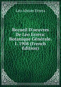 Recueil D'oeuvres De L?o Errera: Botanique G?n?rale. I. 1908 (French Edition)