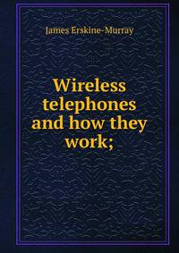 Wireless telephones and how they work;
