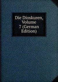 Die Dioskuren, Volume 7 (German Edition)