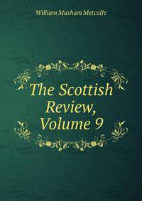 The Scottish Review, Volume 9