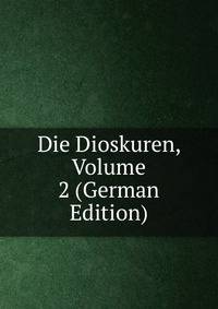 Die Dioskuren, Volume 2 (German Edition)