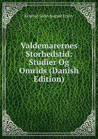 Valdemarernes Storhedstid: Studier Og Omrids (Danish Edition)
