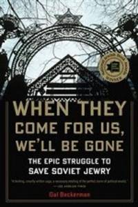 When They Come for Us, We'll be Gone: The Epic Struggle to Save Soviet Jewry