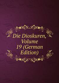 Die Dioskuren, Volume 19 (German Edition)