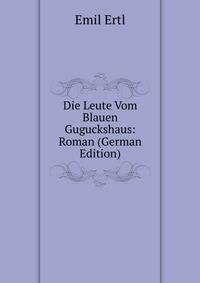 Die Leute Vom Blauen Guguckshaus: Roman (German Edition)