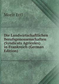 Die Landwirtschaftlichen Berufsgenossenschaften (Syndicats Agricoles) in Frankreich (German Edition)