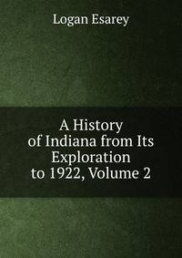 A History of Indiana from Its Exploration to 1922, Volume 2