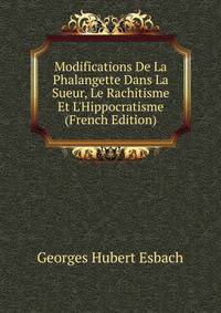Modifications De La Phalangette Dans La Sueur, Le Rachitisme Et L'Hippocratisme (French Edition)