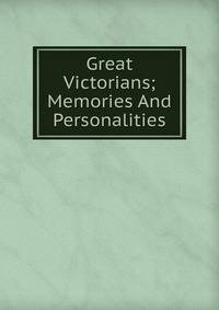 Great Victorians; Memories And Personalities