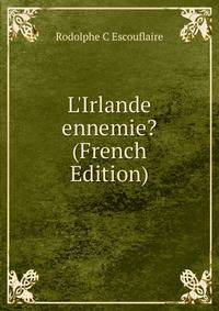 L'Irlande ennemie? (French Edition)