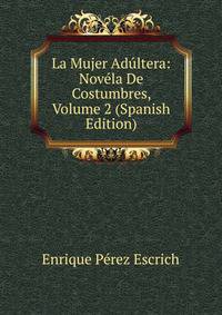 La Mujer Adultera: Novela De Costumbres, Volume 2 (Spanish Edition)
