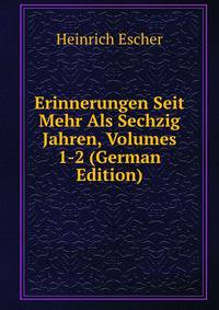 Erinnerungen Seit Mehr Als Sechzig Jahren, Volumes 1-2 (German Edition)