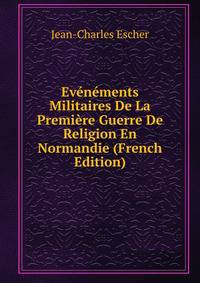 Evenements Militaires De La Premiere Guerre De Religion En Normandie (French Edition)