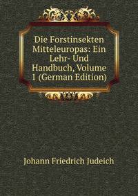 Die Forstinsekten Mitteleuropas: Ein Lehr- Und Handbuch, Volume 1 (German Edition)