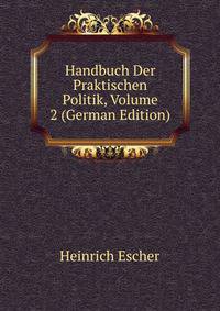 Handbuch Der Praktischen Politik, Volume 2 (German Edition)