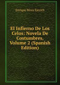 El Infierno De Los Celos: Novela De Costumbres, Volume 2 (Spanish Edition)