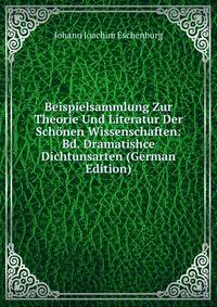 Beispielsammlung Zur Theorie Und Literatur Der Schonen Wissenschaften: Bd. Dramatishce Dichtunsarten (German Edition)
