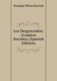 Los Desgraciados: (Cuadros Sociales) (Spanish Edition)