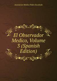 El Observador Medico, Volume 3 (Spanish Edition)