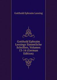 Gotthold Ephraim Lessings Sammtliche Schriften, Volumes 13-14 (German Edition)