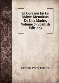 El Corazon En La Mano: Memorias De Una Madre, Volume 3 (Spanish Edition)