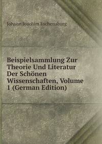 Beispielsammlung Zur Theorie Und Literatur Der Schonen Wissenschaften, Volume 1 (German Edition)