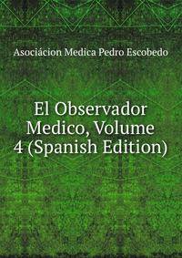 El Observador Medico, Volume 4 (Spanish Edition)