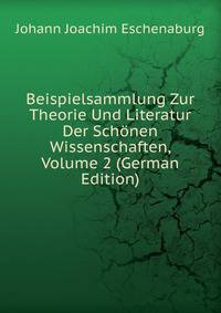 Beispielsammlung Zur Theorie Und Literatur Der Schonen Wissenschaften, Volume 2 (German Edition)