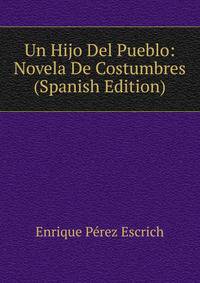 Un Hijo Del Pueblo: Novela De Costumbres (Spanish Edition)