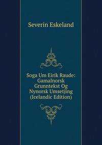 Soga Um Eirik Raude: Gamalnorsk Grunntekst Og Nynorsk Umsetjing (Icelandic Edition)
