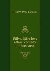Billy's little love affair; comedy in three acts