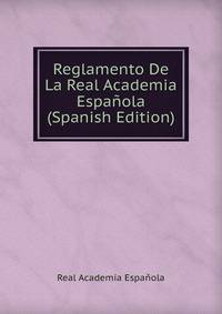 Reglamento De La Real Academia Espanola (Spanish Edition)