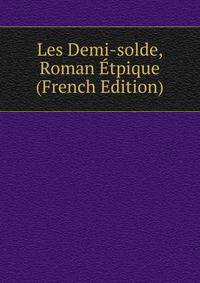 Les Demi-solde, Roman Etpique (French Edition)