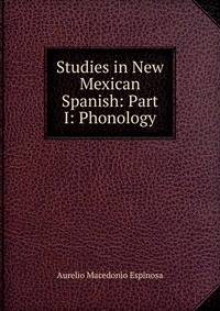 Studies in New Mexican Spanish: Part I: Phonology