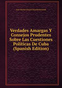 Verdades Amargas Y Consejos Prudentes Sobre Las Cuestiones Politicas De Cuba (Spanish Edition)