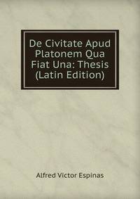 De Civitate Apud Platonem Qua Fiat Una: Thesis (Latin Edition)