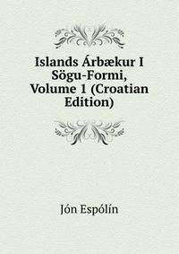 Islands Arb?kur I Sogu-Formi, Volume 1 (Croatian Edition)