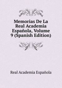 Memorias De La Real Academia Espanola, Volume 9 (Spanish Edition)