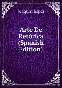 Arte De Retorica (Spanish Edition)