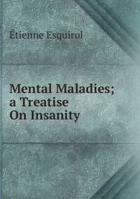 Mental Maladies; a Treatise On Insanity