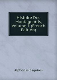 Histoire Des Montagnards, Volume 1 (French Edition)