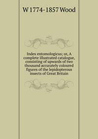 Index entomologicus; or, A complete illustrated catalogue, consisting of upwards of two thousand accurately coloured figures of the lepidopterous insects of Great Britain
