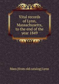 Vital records of Lynn, Massachusetts, to the end of the year 1849
