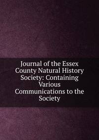 Journal of the Essex County Natural History Society: Containing Various Communications to the Society