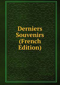 Derniers Souvenirs (French Edition)